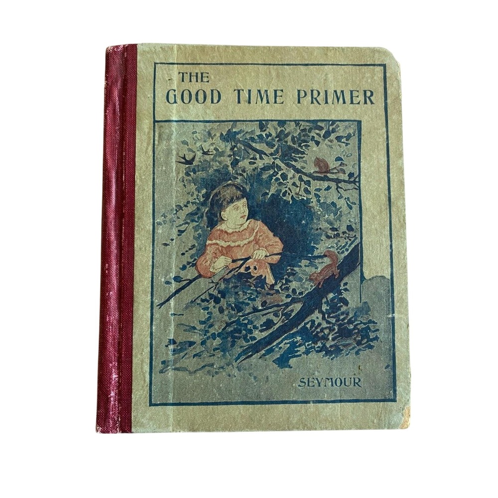 Antique The Good Time Primer and First Reader by F. Grace Seymour 1898